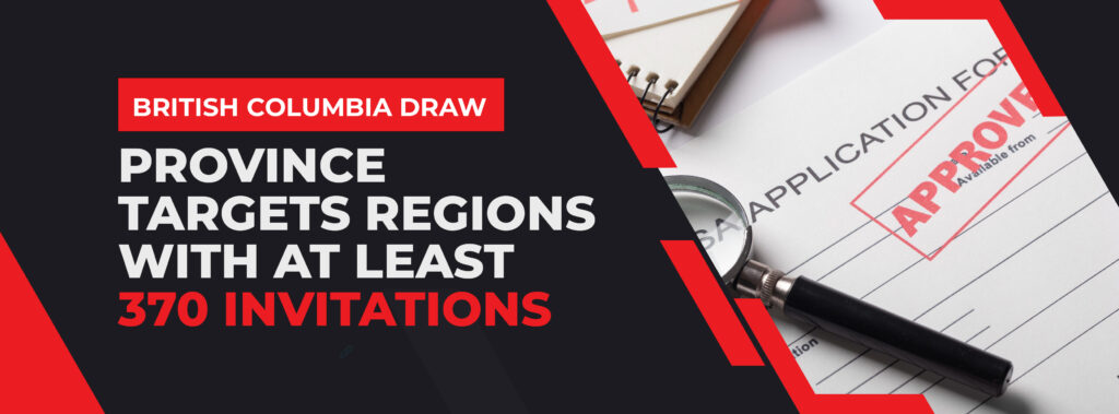 British Columbia Draw - Province Targets Regions With At Least 370 Invitations